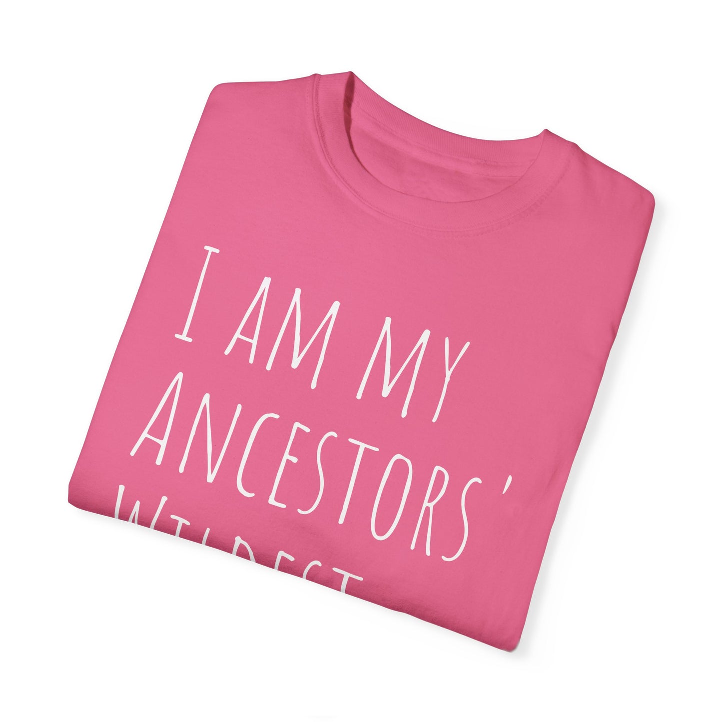 I am my Ancestors' Wildest Dreams T-shirt