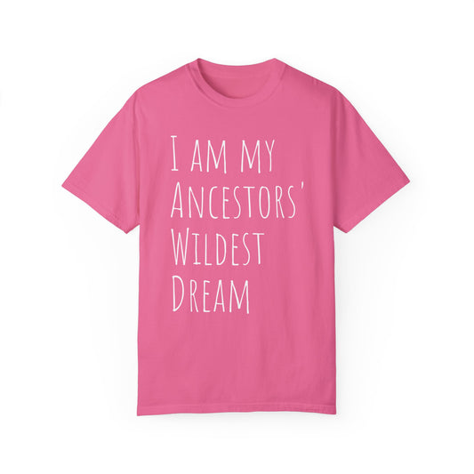 I am my Ancestors' Wildest Dreams T-shirt