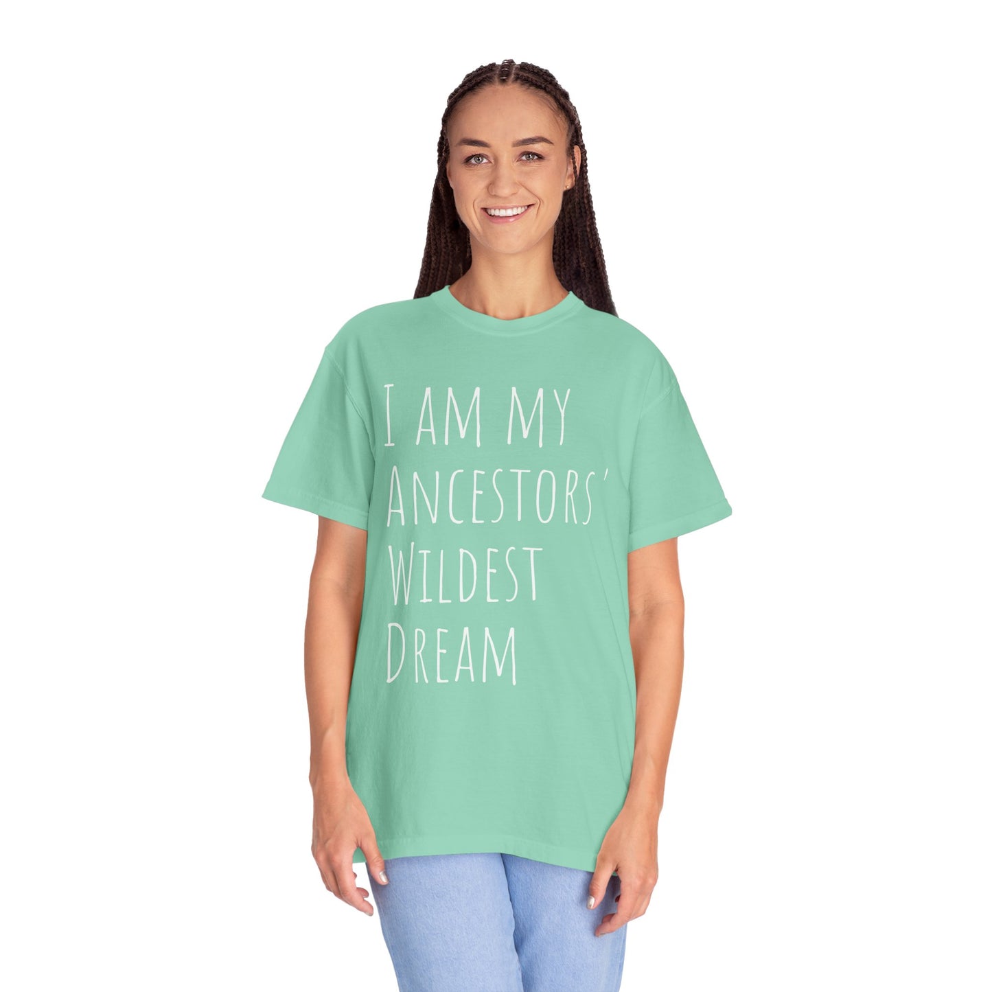 I am my Ancestors' Wildest Dreams T-shirt