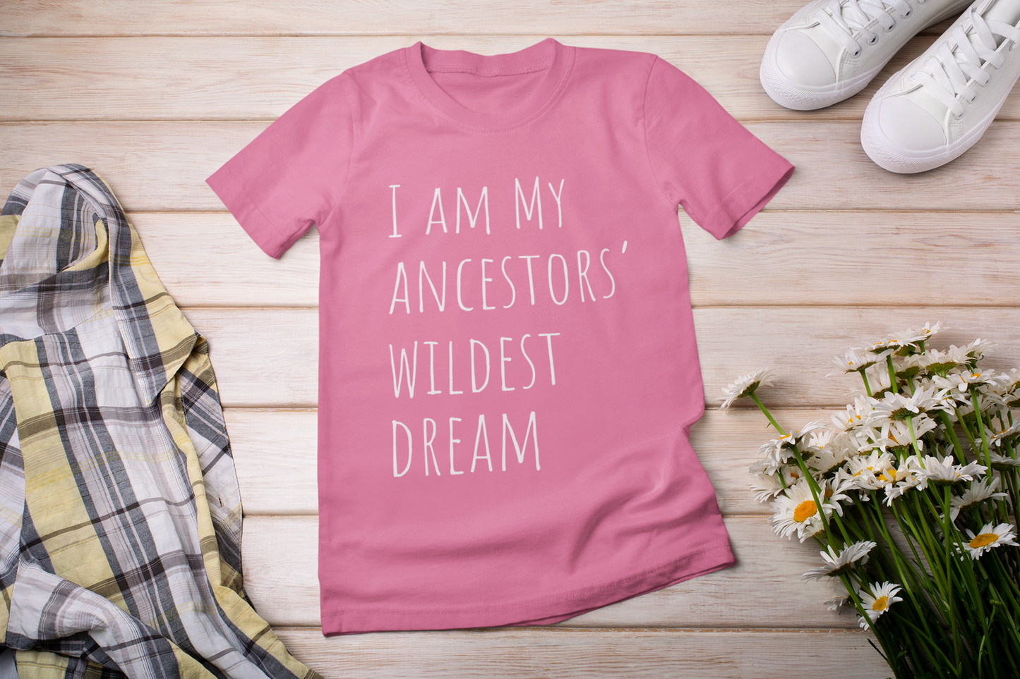 I am my Ancestors' Wildest Dreams T-shirt